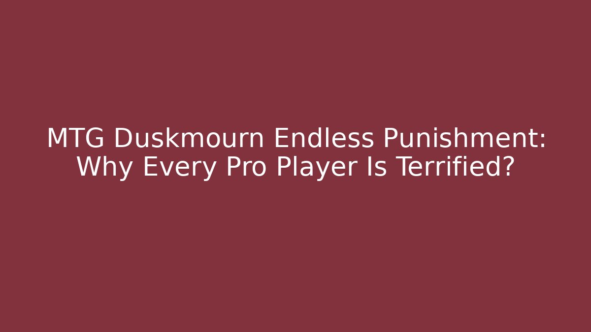 MTG Duskmourn Endless Punishment: Why Every Pro Player Is Terrified?
