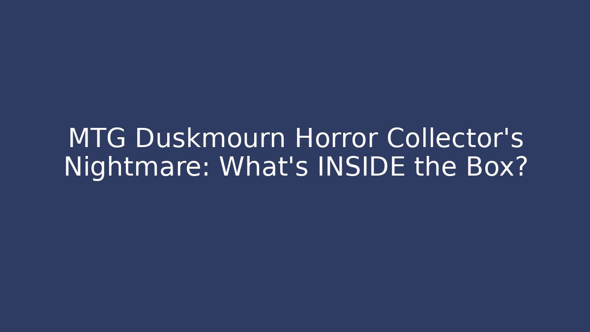 MTG Duskmourn Horror Collector's Nightmare: What's INSIDE the Box?
