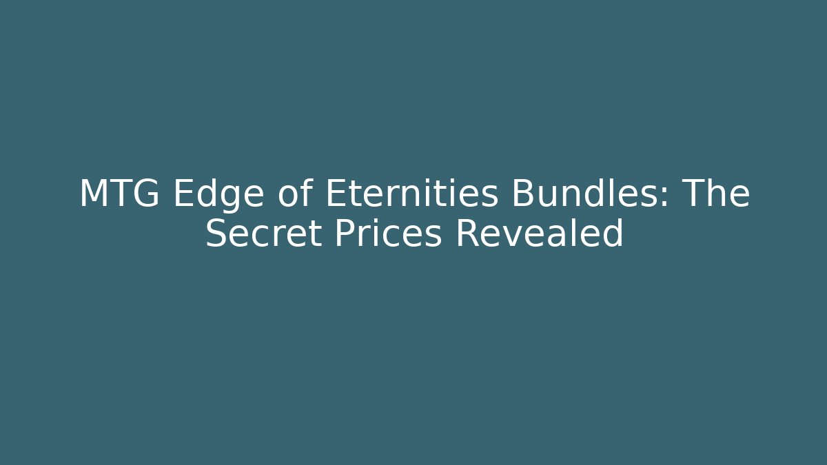 MTG Edge of Eternities Bundles: The Secret Prices Revealed