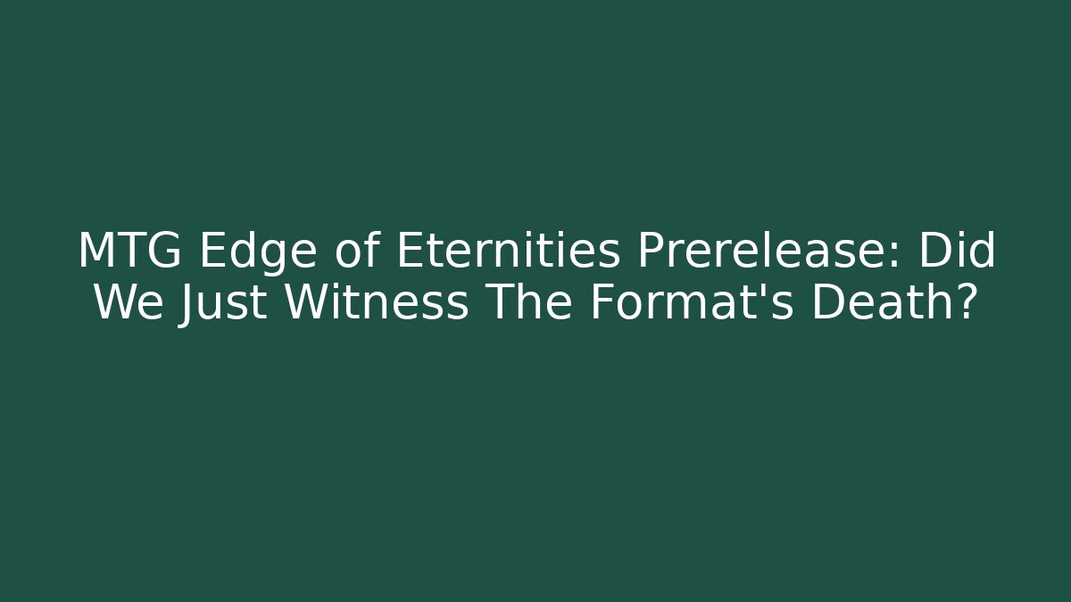 MTG Edge of Eternities Prerelease: Did We Just Witness The Format's Death?