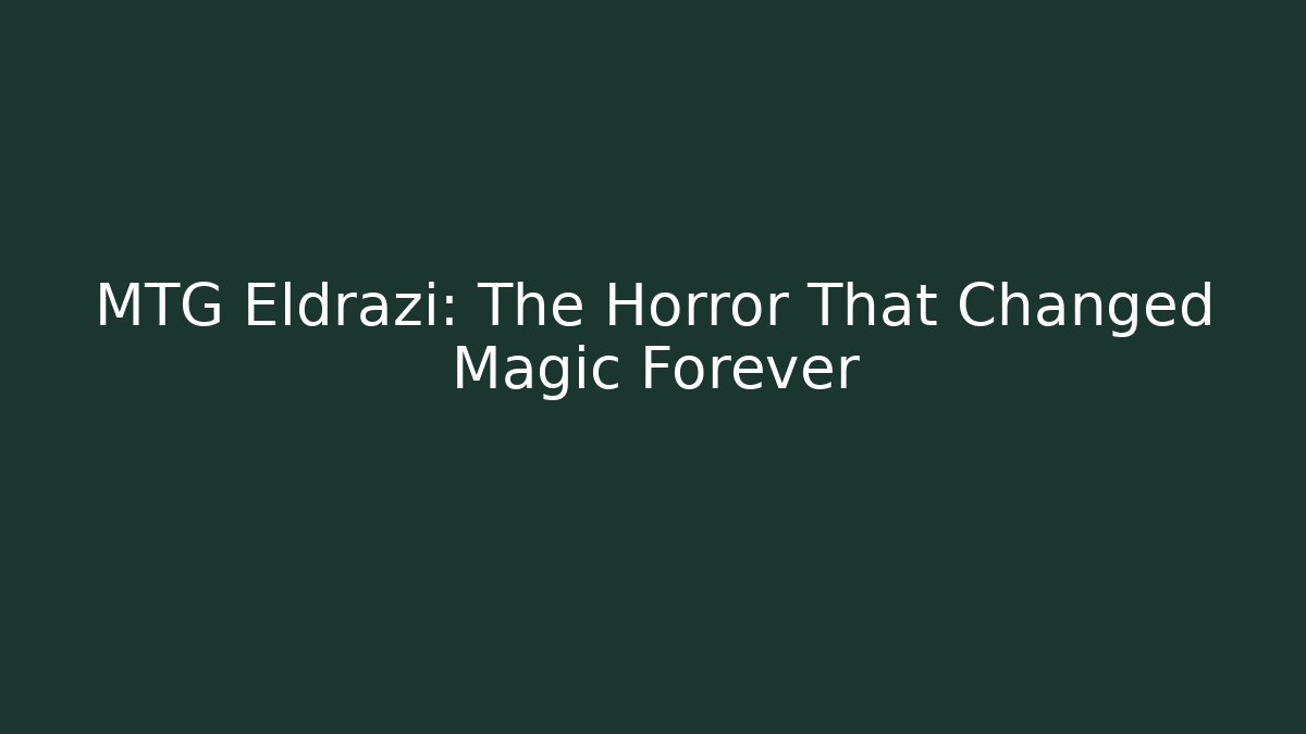 MTG Eldrazi: The Horror That Changed Magic Forever - Create More Assets