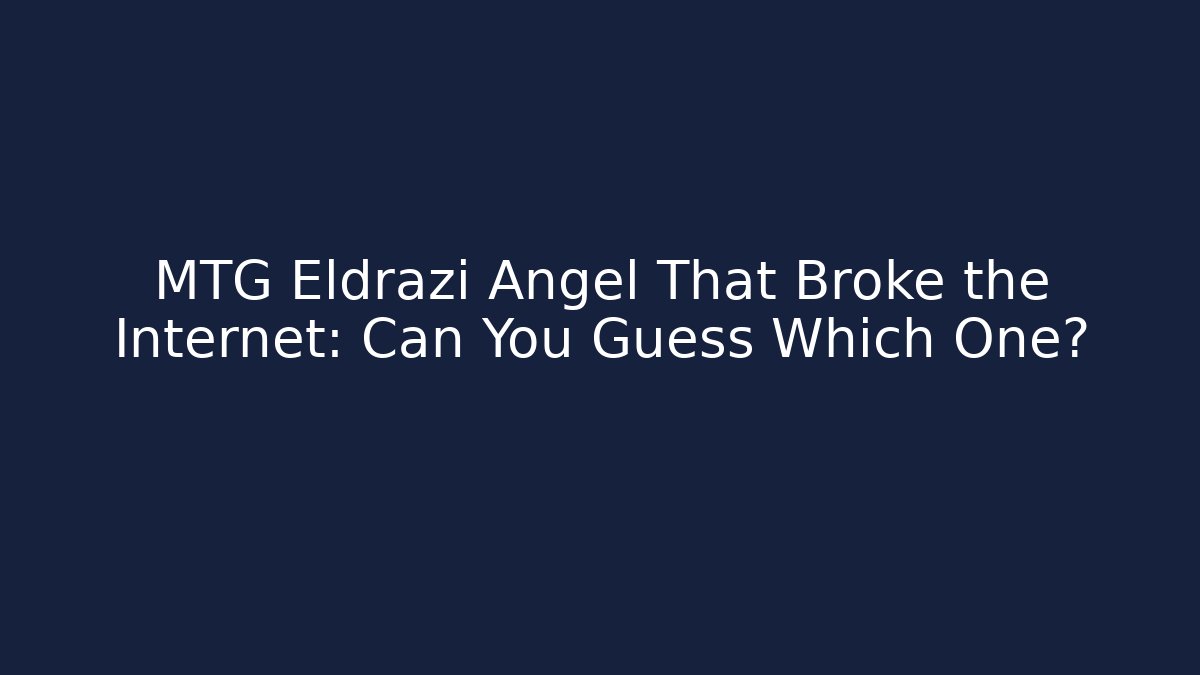 MTG Eldrazi Angel That Broke the Internet: Can You Guess Which One?