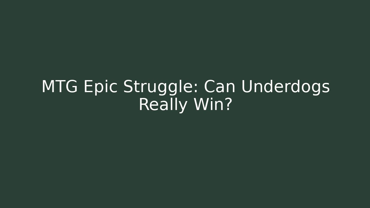 MTG Epic Struggle: Can Underdogs Really Win?