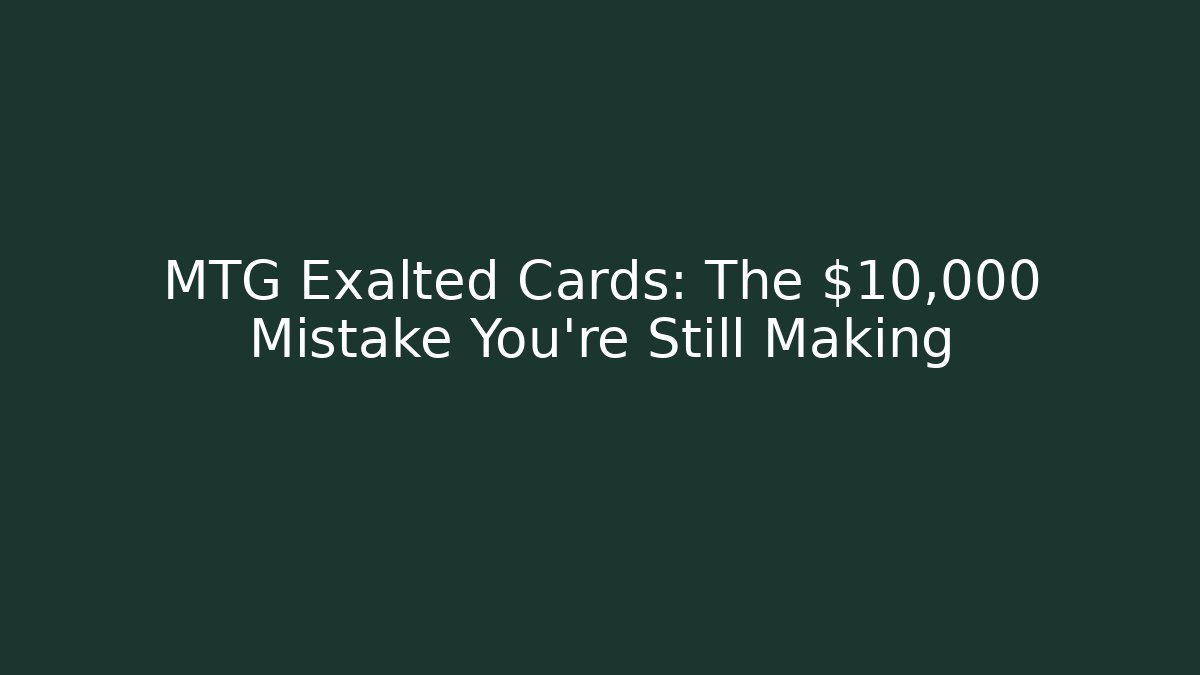 MTG Exalted Cards: The $10,000 Mistake You’re Still Making