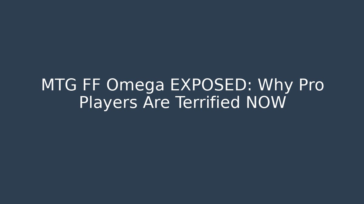 MTG FF Omega EXPOSED: Why Pro Players Are Terrified NOW - Create More Assets