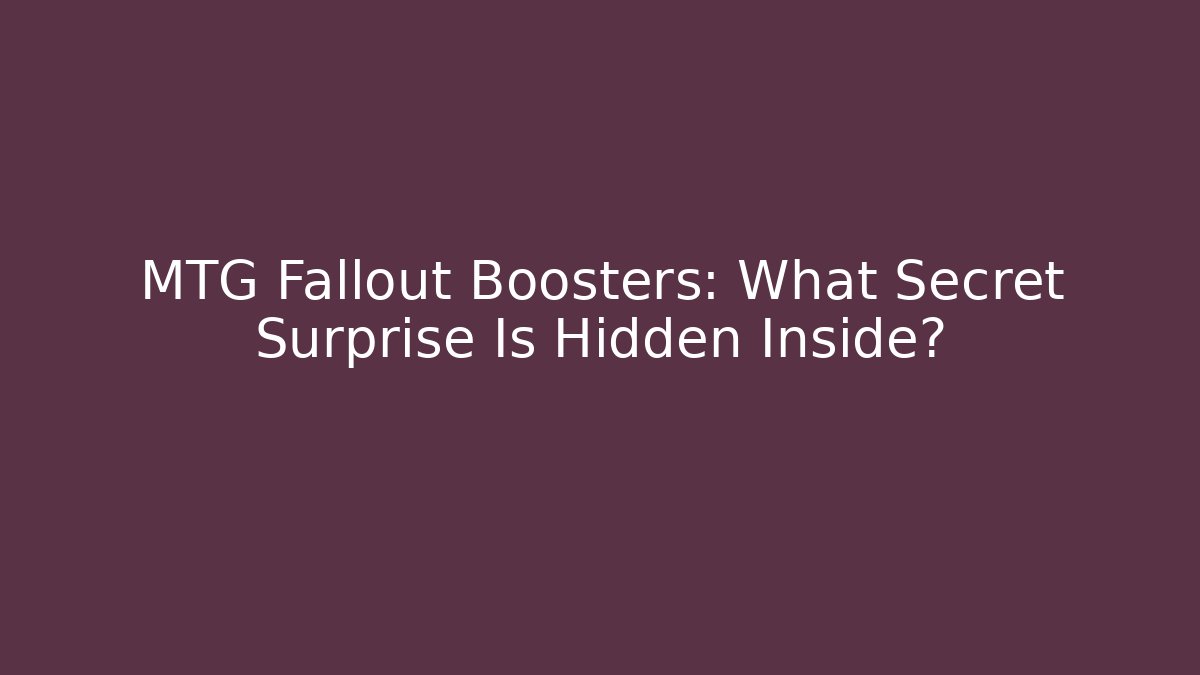 MTG Fallout Boosters: What Secret Surprise Is Hidden Inside?