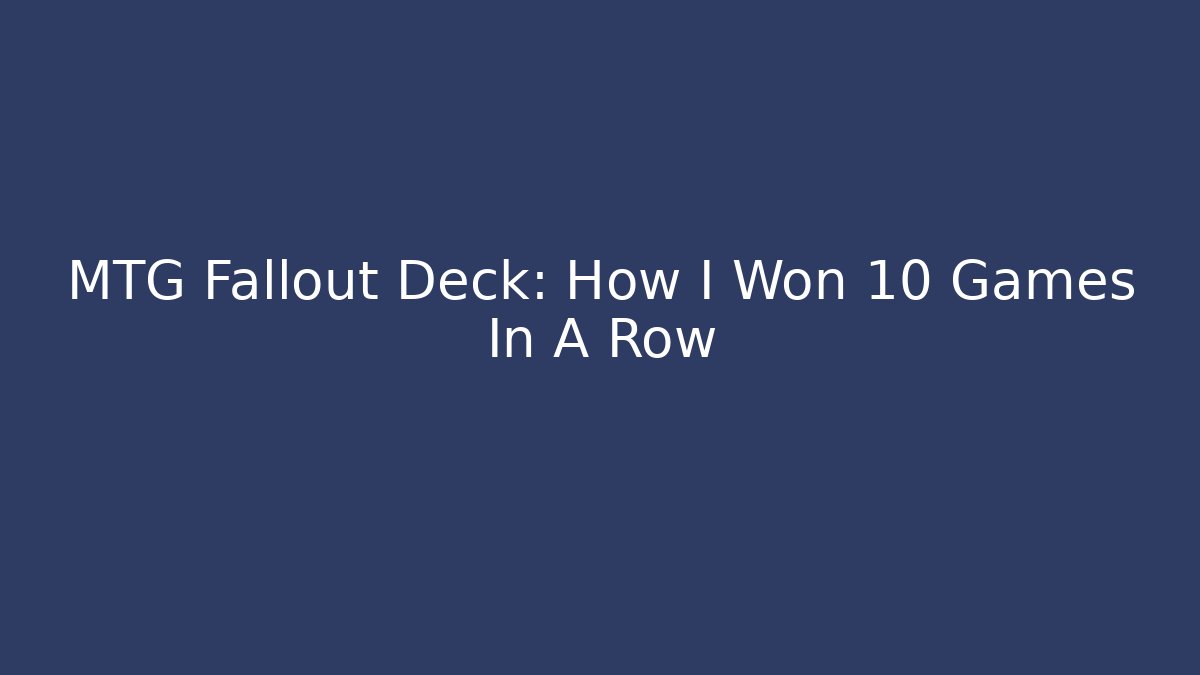 MTG Fallout Deck: How I Won 10 Games In A Row