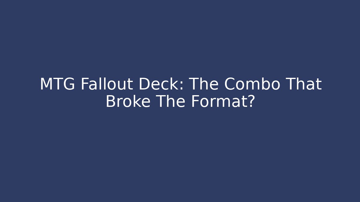 MTG Fallout Deck: The Combo That Broke The Format? - Create More Assets