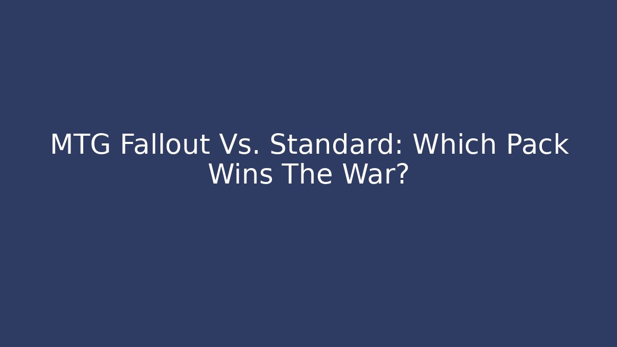 MTG Fallout Vs. Standard: Which Pack Wins The War?