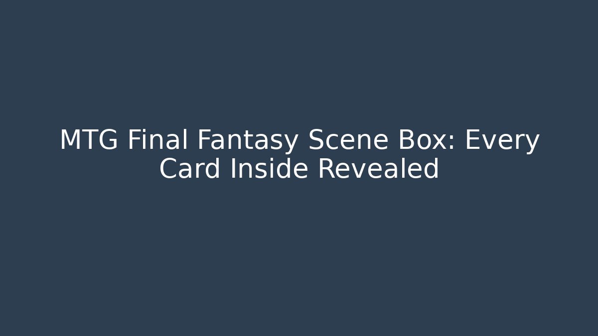 MTG Final Fantasy Scene Box: Every Card Inside Revealed