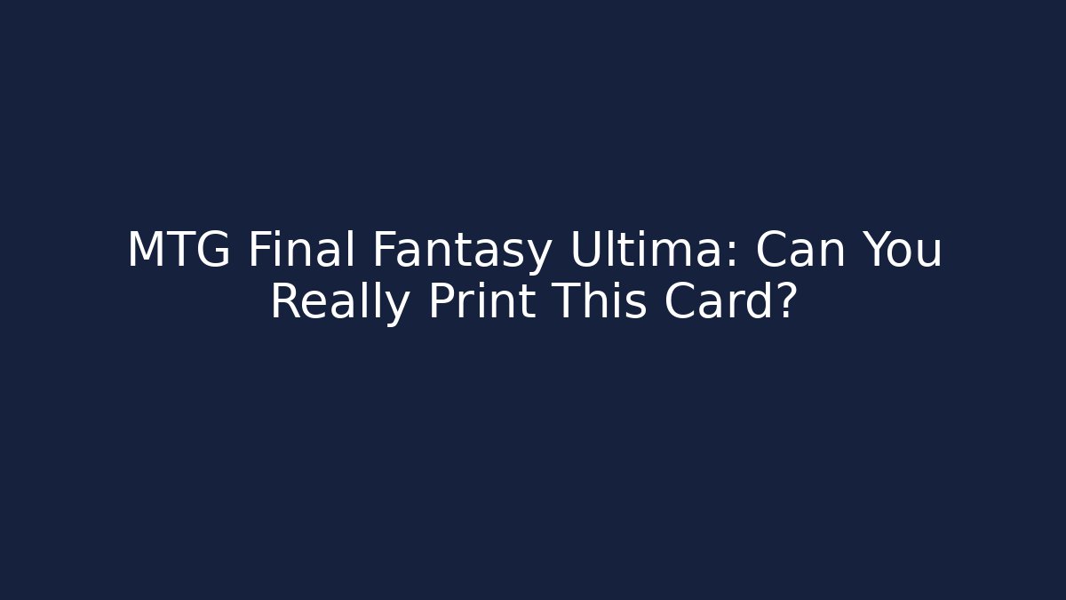 MTG Final Fantasy Ultima: Can You Really Print This Card?