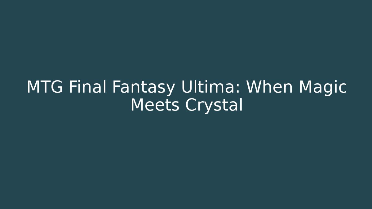 MTG Final Fantasy Ultima: When Magic Meets Crystal