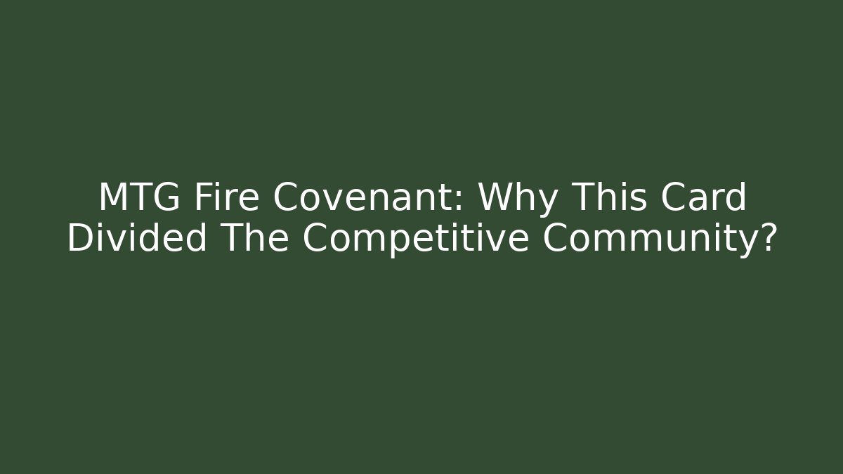 MTG Fire Covenant: Why This Card Divided The Competitive Community?
