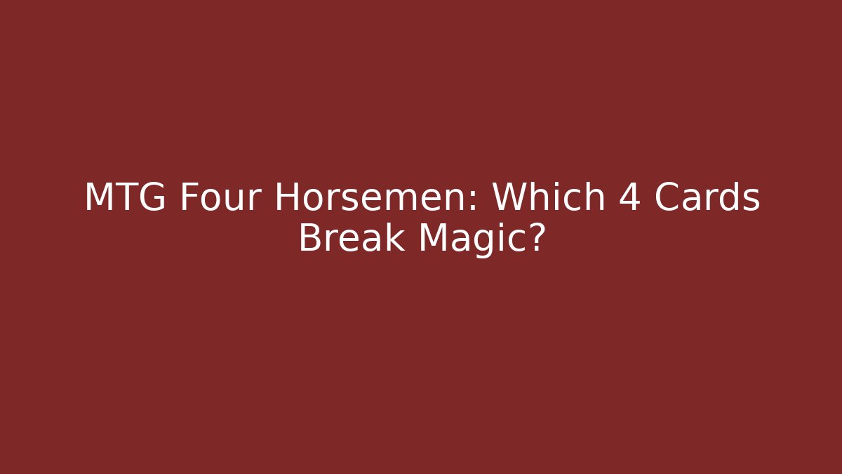 MTG Four Horsemen: Which 4 Cards Break Magic?