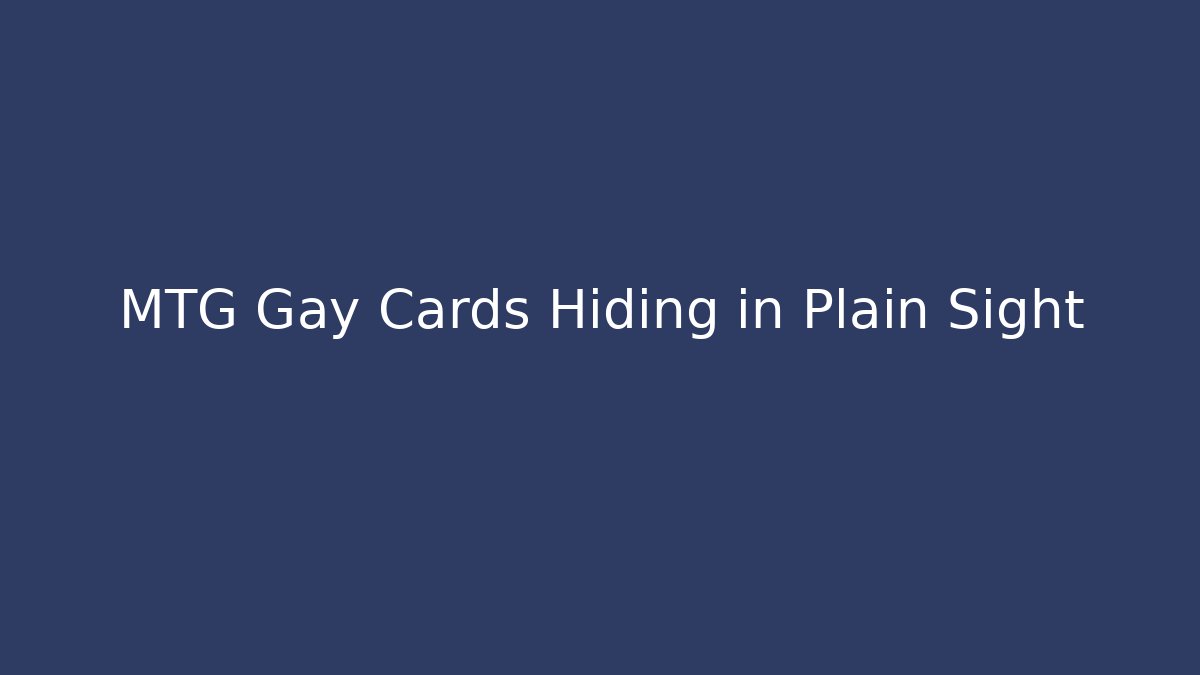 MTG Gay Cards Hiding in Plain Sight