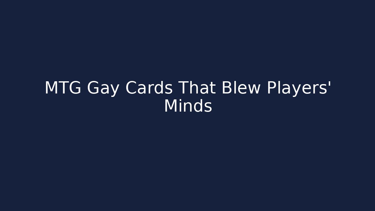 MTG Gay Cards That Blew Players' Minds