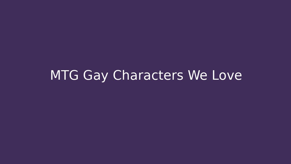 MTG Gay Characters We Love