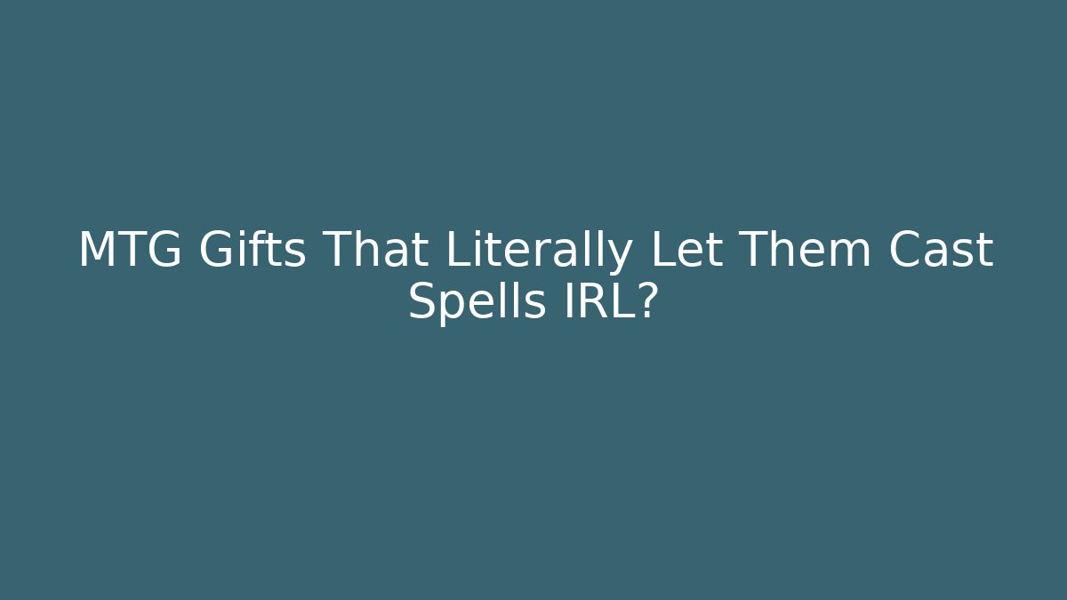 MTG Gifts That Literally Let Them Cast Spells IRL? - Create More Assets