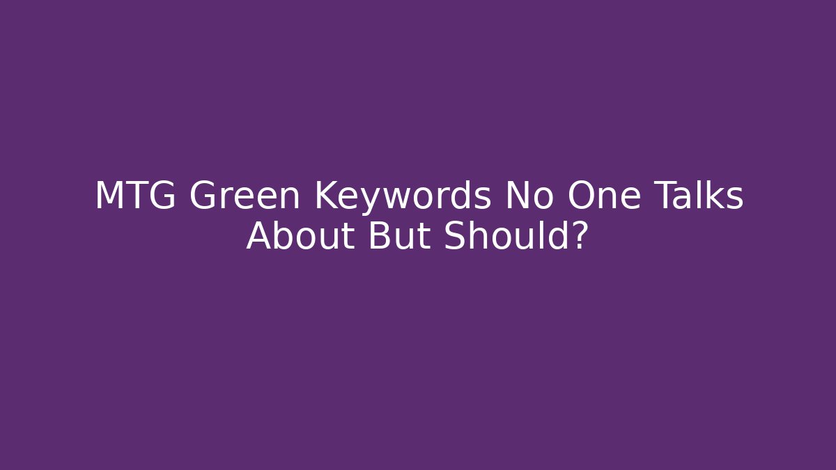 MTG Green Keywords No One Talks About But Should?