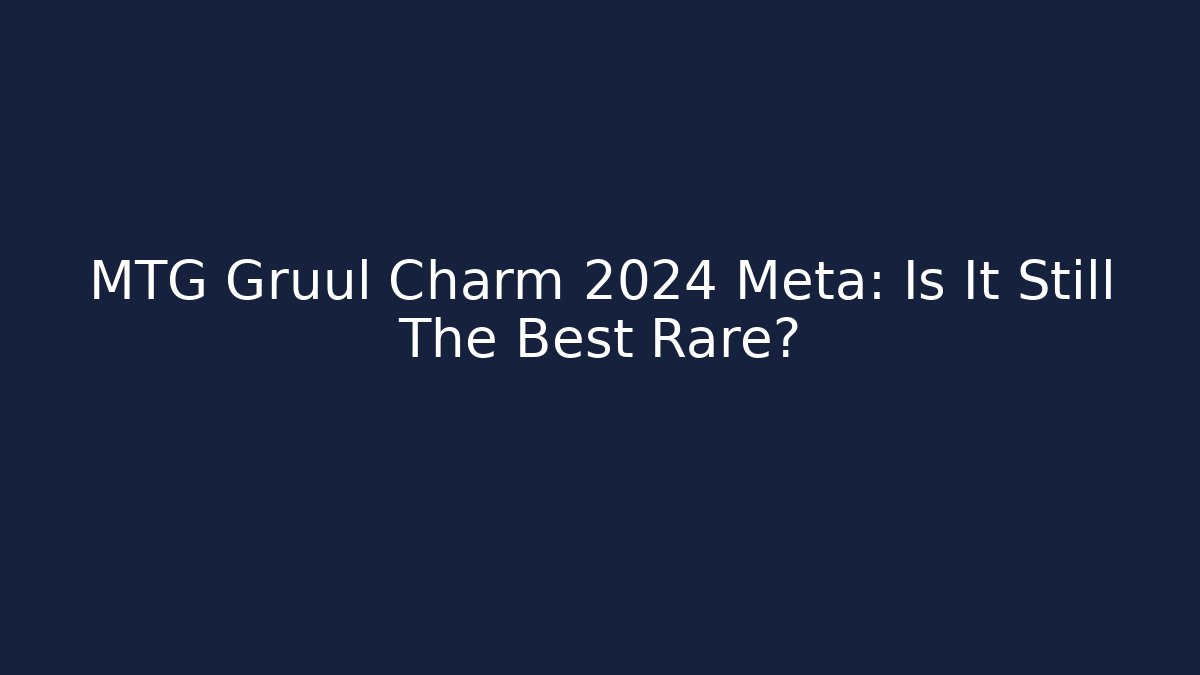 MTG Gruul Charm 2024 Meta: Is It Still The Best Rare?