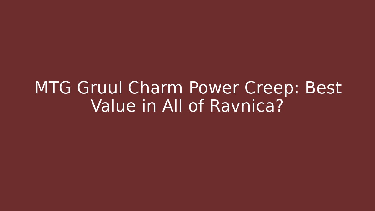 MTG Gruul Charm Power Creep: Best Value in All of Ravnica?