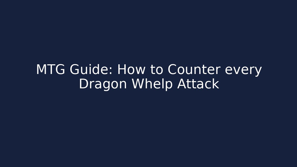 MTG Guide: How to Counter every Dragon Whelp Attack