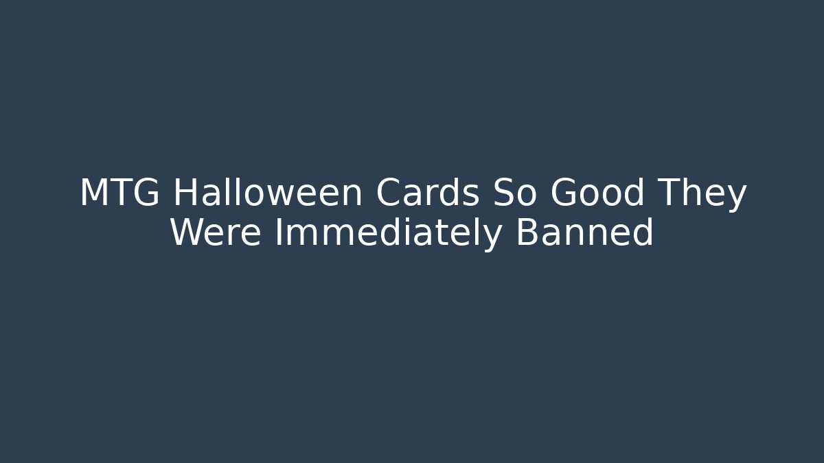 MTG Halloween Cards So Good They Were Immediately Banned