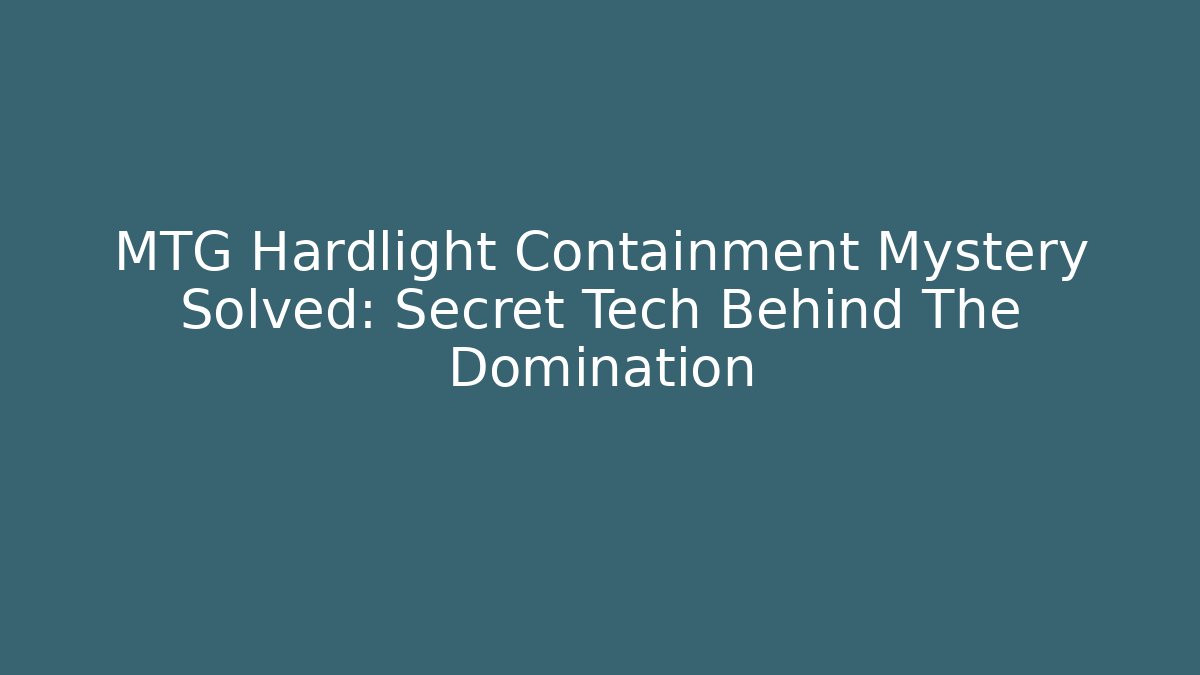 MTG Hardlight Containment Mystery Solved: Secret Tech Behind The Domination