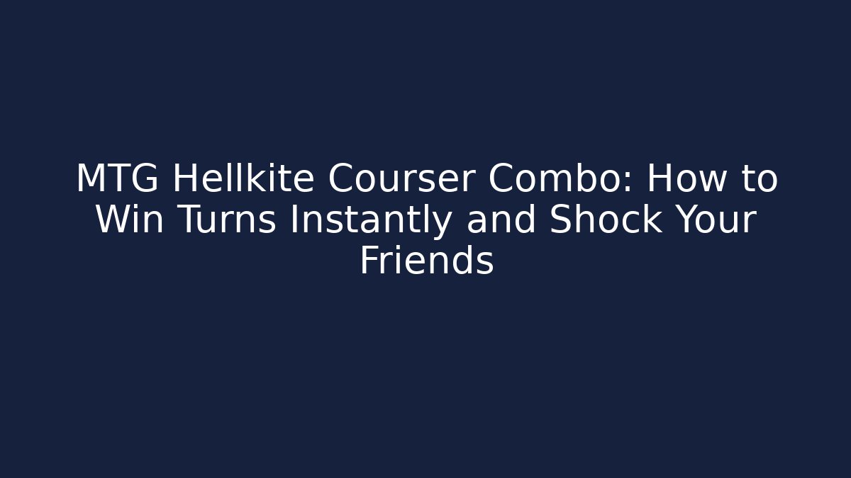MTG Hellkite Courser Combo: How to Win Turns Instantly and Shock Your Friends