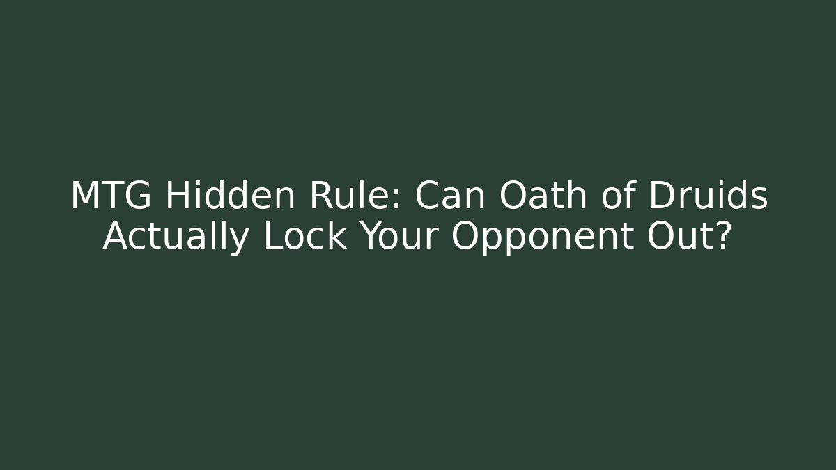 MTG Hidden Rule: Can Oath of Druids Actually Lock Your Opponent Out?