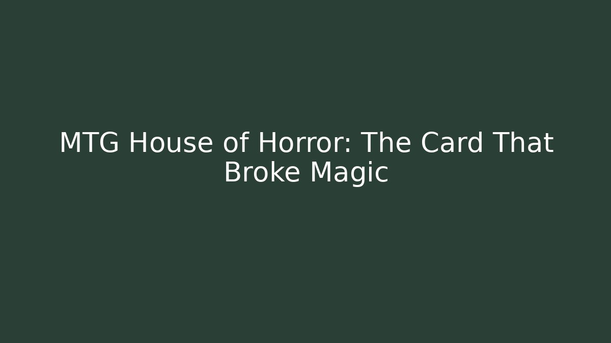MTG House of Horror: The Card That Broke Magic