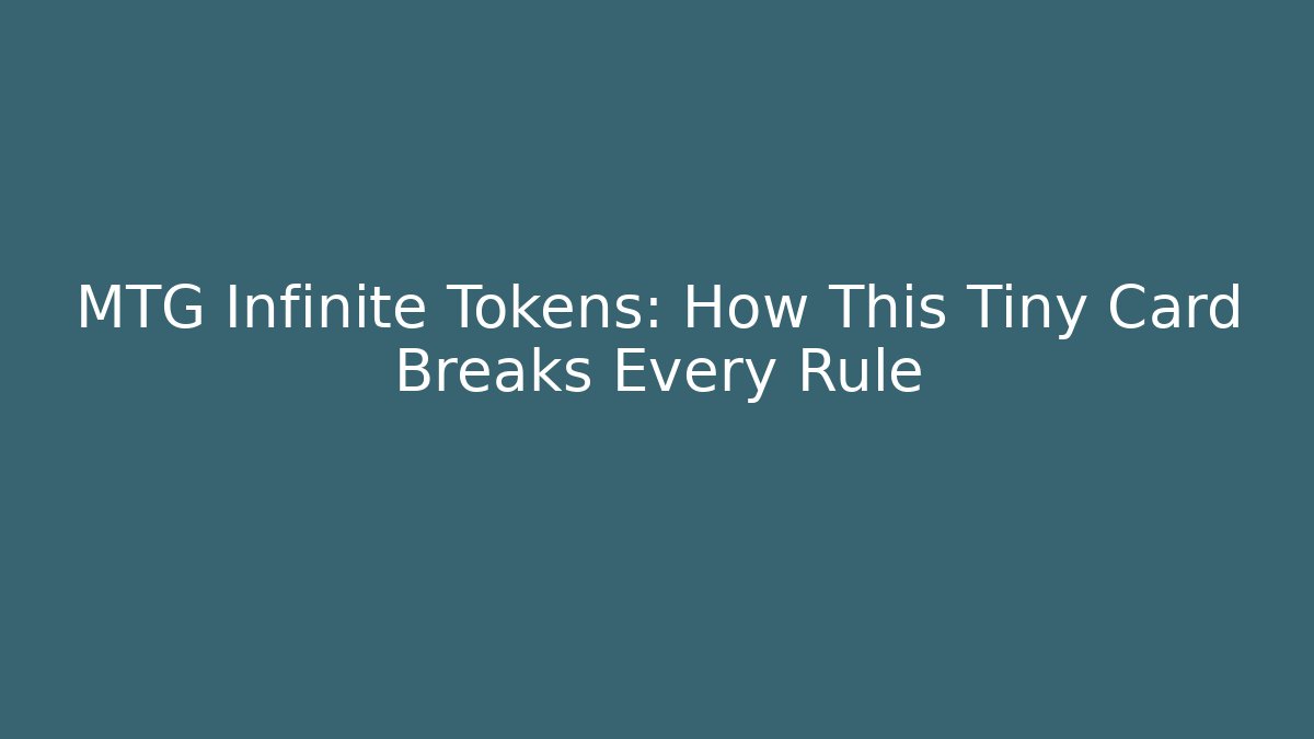 MTG Infinite Tokens: How This Tiny Card Breaks Every Rule