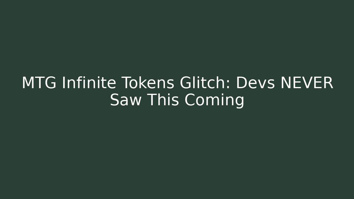 MTG Infinite Tokens Glitch: Devs NEVER Saw This Coming