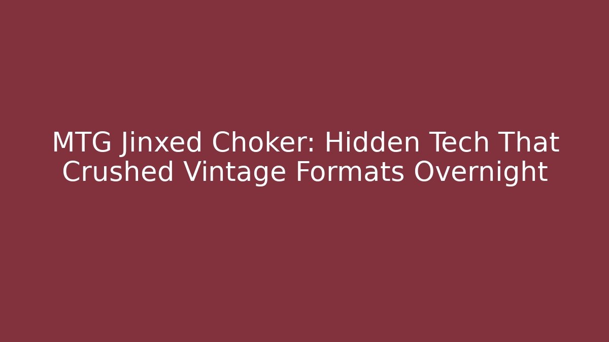 MTG Jinxed Choker: Hidden Tech That Crushed Vintage Formats Overnight