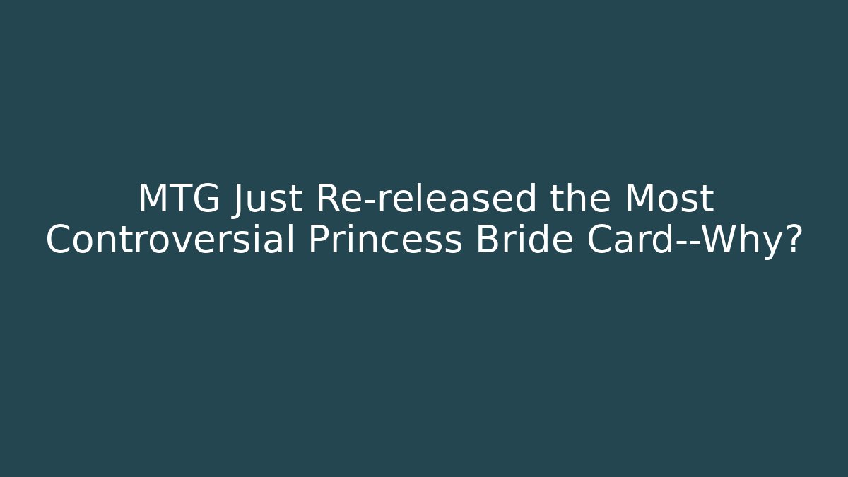 MTG Just Re-released the Most Controversial Princess Bride Card—Why?