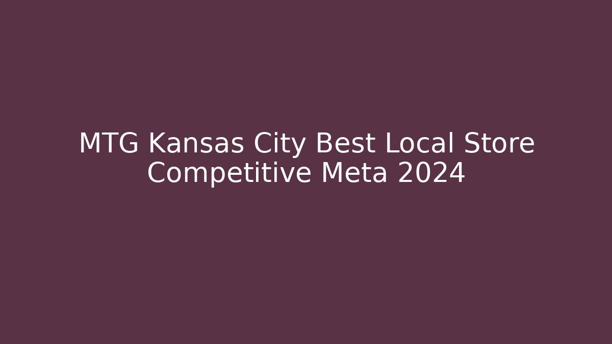 MTG Kansas City Best Local Store Competitive Meta 2024