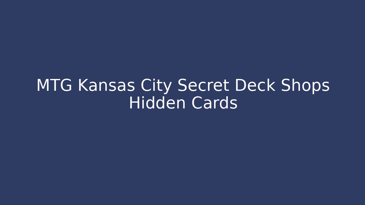 MTG Kansas City Secret Deck Shops Hidden Cards