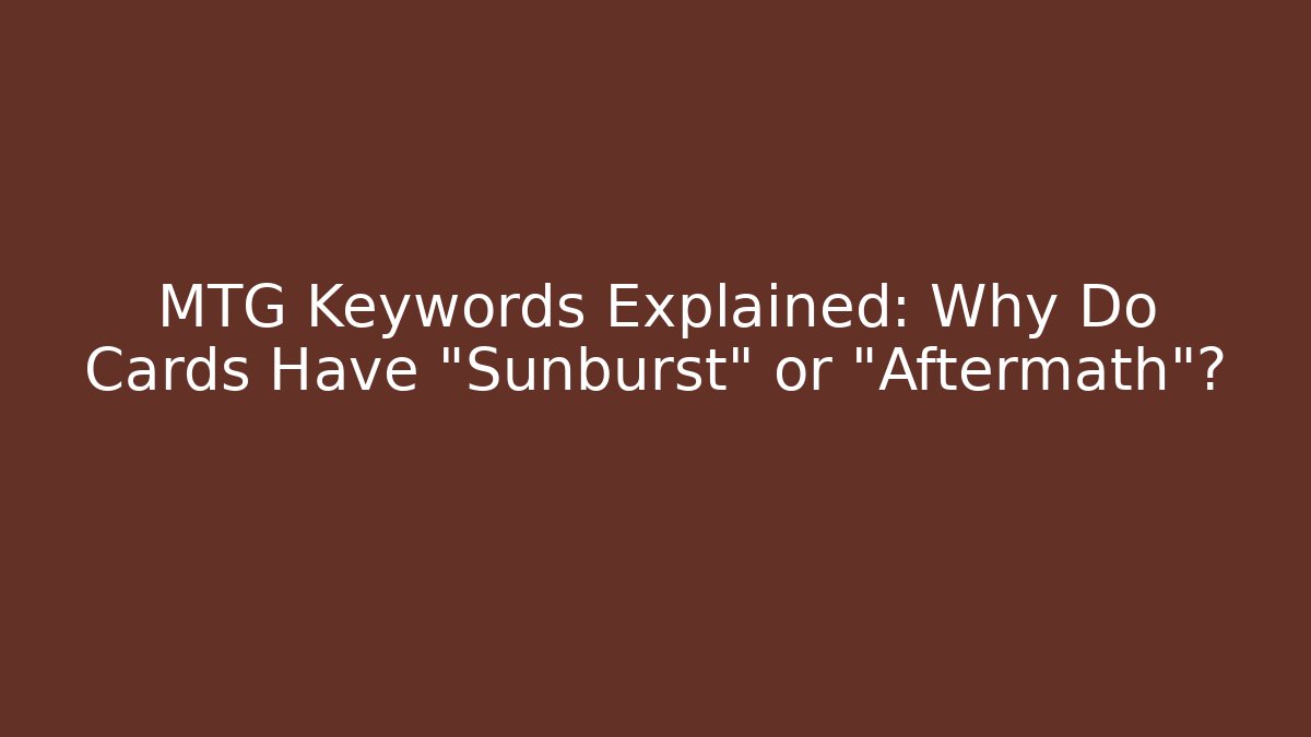 MTG Keywords Explained: Why Do Cards Have "Sunburst" or "Aftermath"? - Create More Assets