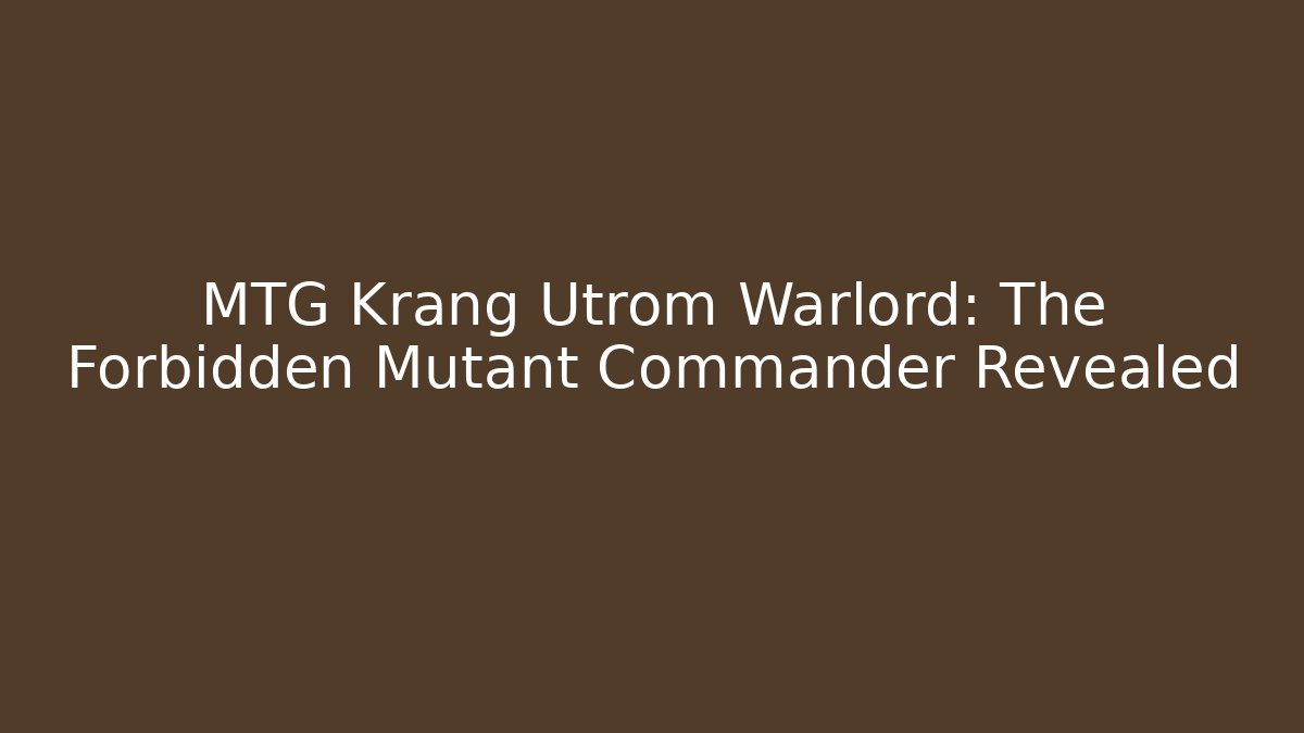 MTG Krang Utrom Warlord: The Forbidden Mutant Commander Revealed