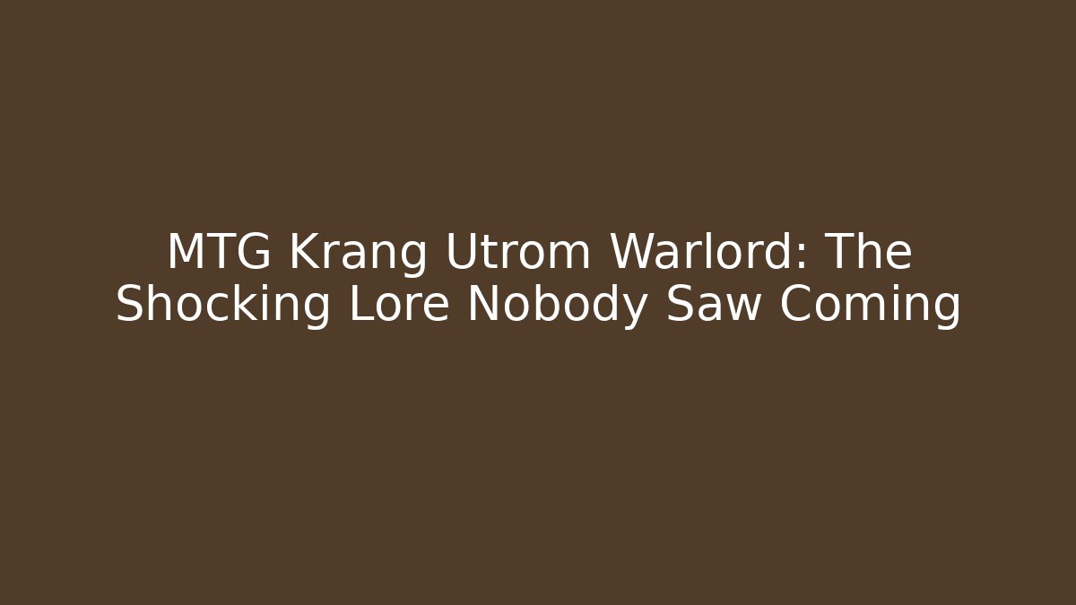 MTG Krang Utrom Warlord: The Shocking Lore Nobody Saw Coming