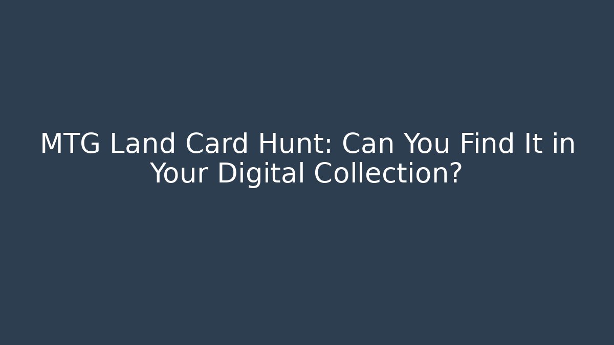 MTG Land Card Hunt: Can You Find It in Your Digital Collection?