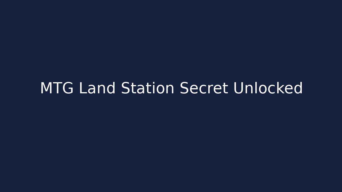 MTG Land Station Secret Unlocked