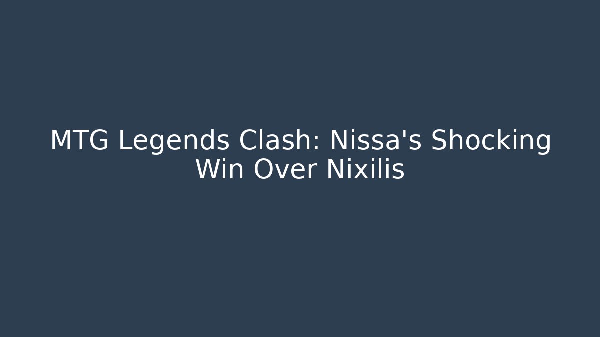 MTG Legends Clash: Nissa's Shocking Win Over Nixilis