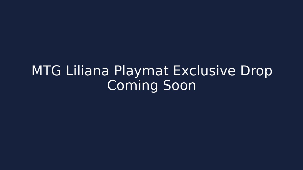 MTG Liliana Playmat Exclusive Drop Coming Soon