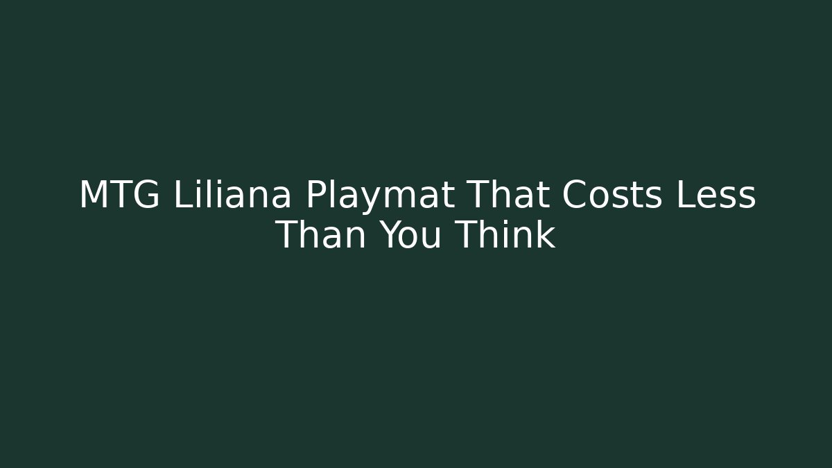 MTG Liliana Playmat That Costs Less Than You Think