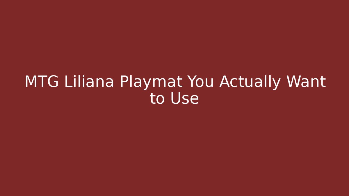 MTG Liliana Playmat You Actually Want to Use