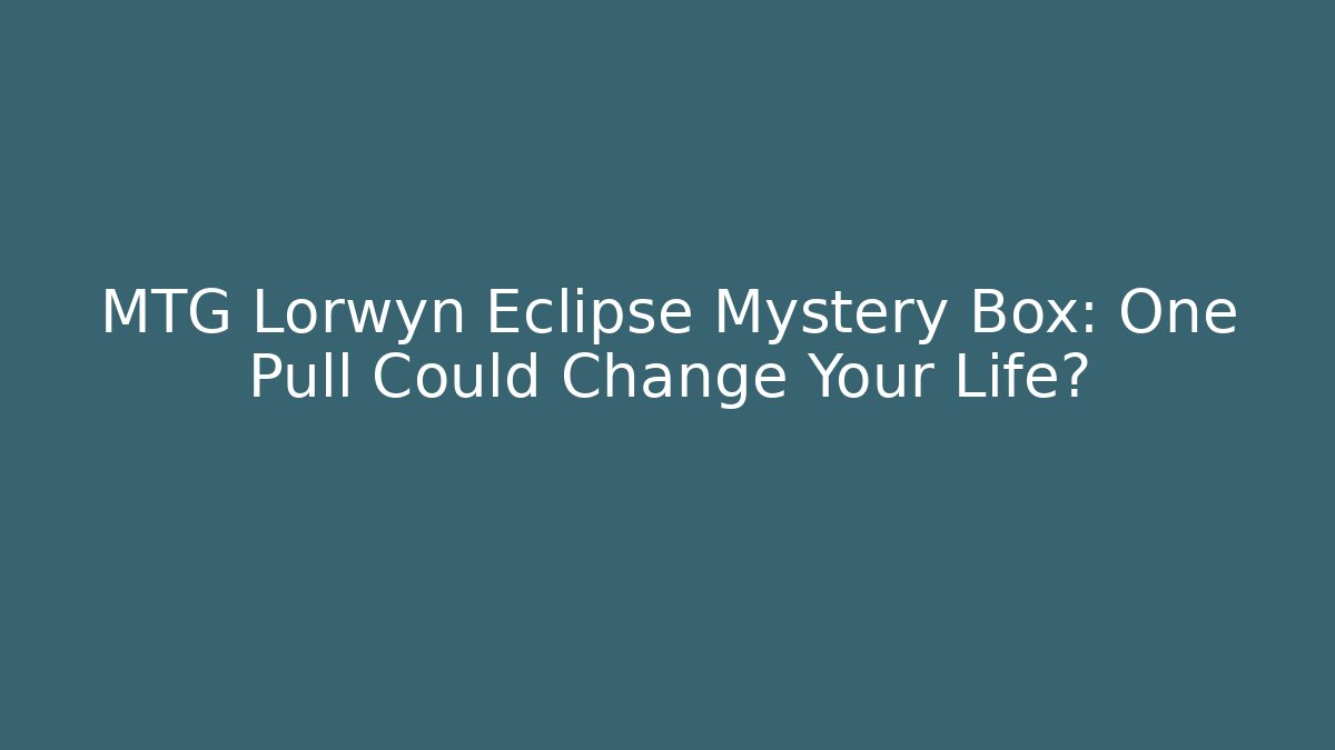 MTG Lorwyn Eclipse Mystery Box: One Pull Could Change Your Life?
