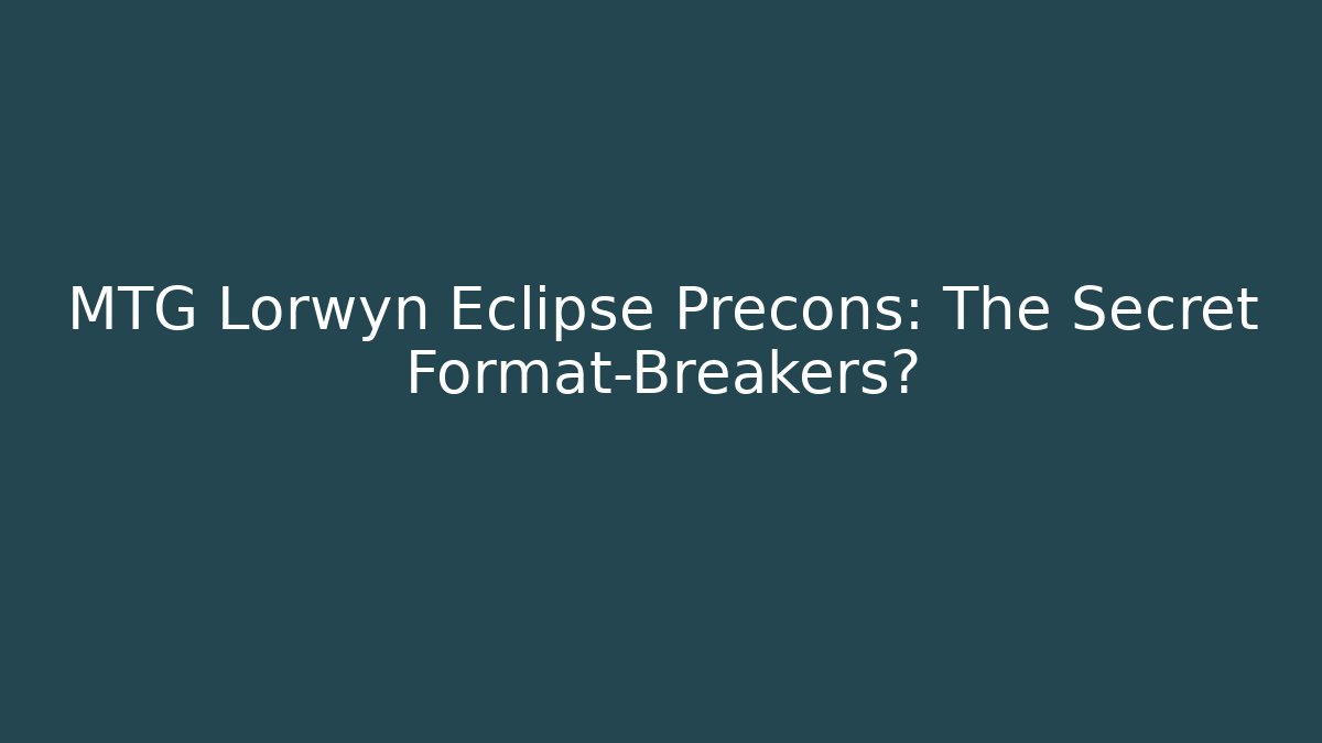 MTG Lorwyn Eclipse Precons: The Secret Format-Breakers? - Create More Assets