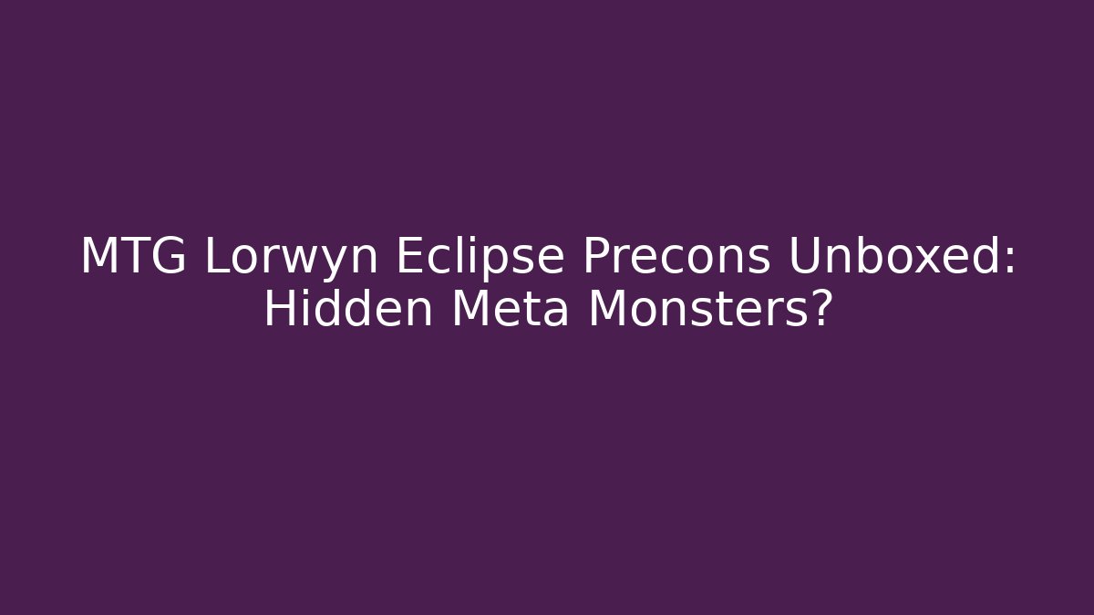 MTG Lorwyn Eclipse Precons Unboxed: Hidden Meta Monsters?