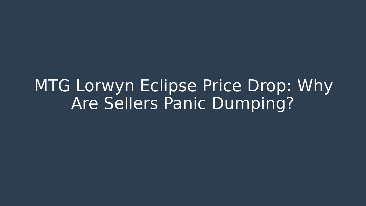MTG Lorwyn Eclipse Price Drop: Why Are Sellers Panic Dumping?